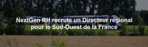 NextGen RH recrute un Directeur régional pour le Sud-Ouest de la France
