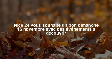 Nice 24 vous souhaite un bon dimanche 16 novembre avec des événements à découvrir