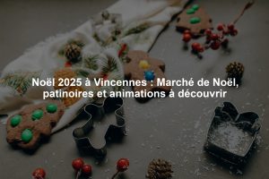 Noël 2025 à Vincennes : Marché de Noël, patinoires et animations à découvrir