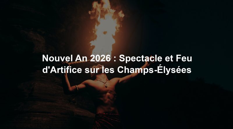 Nouvel An 2026 : Spectacle et Feu d'Artifice sur les Champs-Élysées