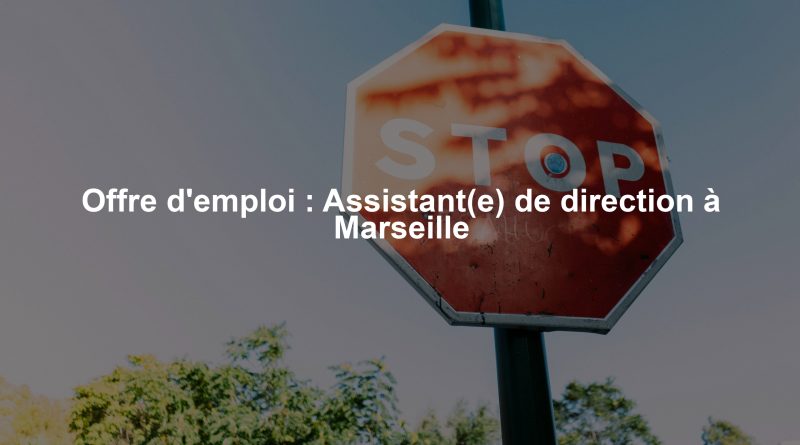 Offre d'emploi : Assistant(e) de direction à Marseille
