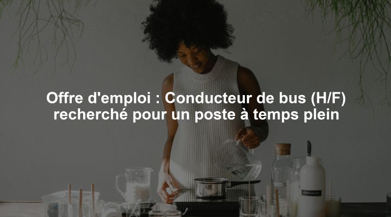 Offre d'emploi : Conducteur de bus (H/F) recherché pour un poste à temps plein