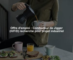 Offre d'emploi : Conducteur de Jigger (H/F/D) recherché pour projet industriel