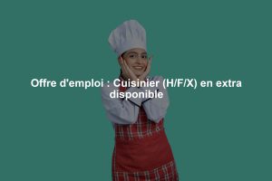 Offre d'emploi : Cuisinier (H/F/X) en extra disponible