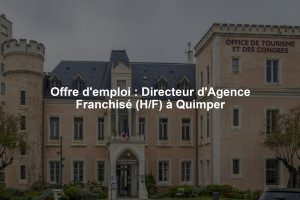 Offre d'emploi : Directeur d'Agence Franchisé (H/F) à Quimper