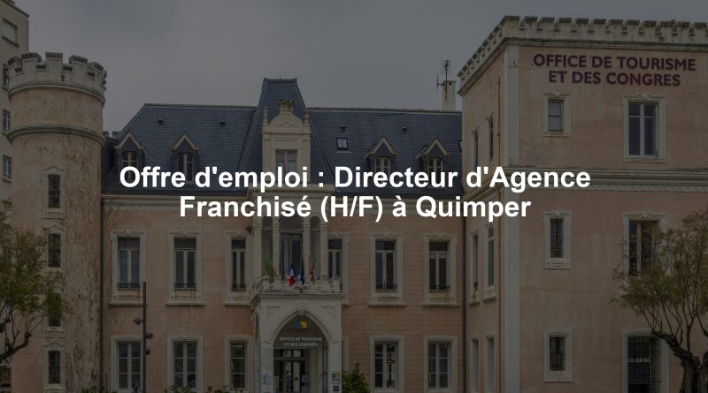Offre d'emploi : Directeur d'Agence Franchisé (H/F) à Quimper