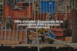 Offre d'emploi : Économiste de la construction (F/H) à pourvoir immédiatement