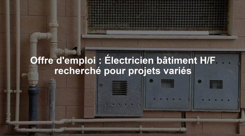 Offre d'emploi : Électricien bâtiment H/F recherché pour projets variés