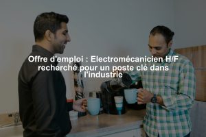 Offre d'emploi : Electromécanicien H/F recherché pour un poste clé dans l'industrie