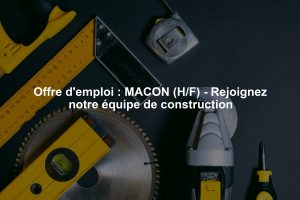 Offre d'emploi : MACON (H/F) - Rejoignez notre équipe de construction