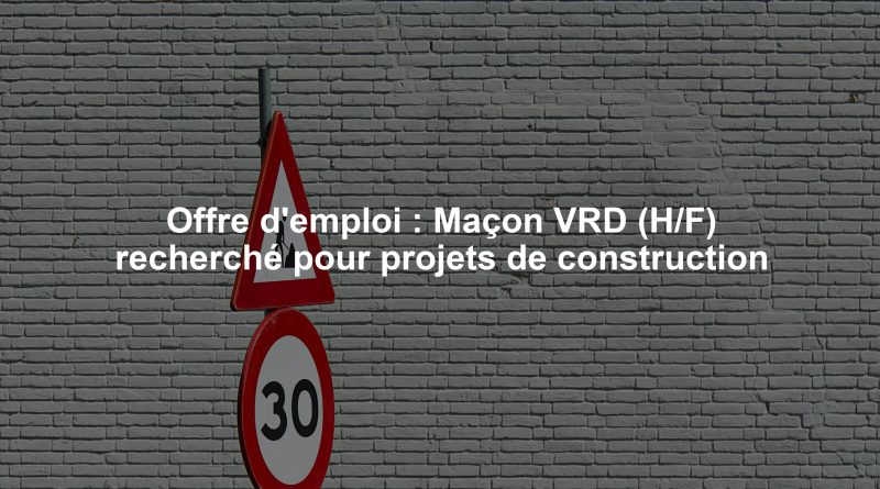 Offre d'emploi : Maçon VRD (H/F) recherché pour projets de construction