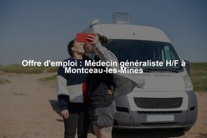 Offre d'emploi : Médecin généraliste H/F à Montceau-les-Mines