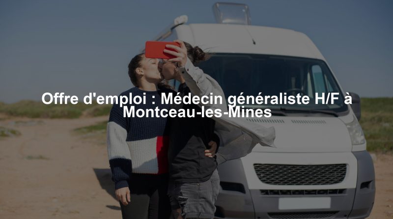 Offre d'emploi : Médecin généraliste H/F à Montceau-les-Mines