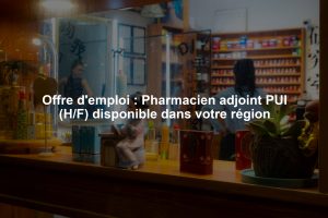 Offre d'emploi : Pharmacien adjoint PUI (H/F) disponible dans votre région