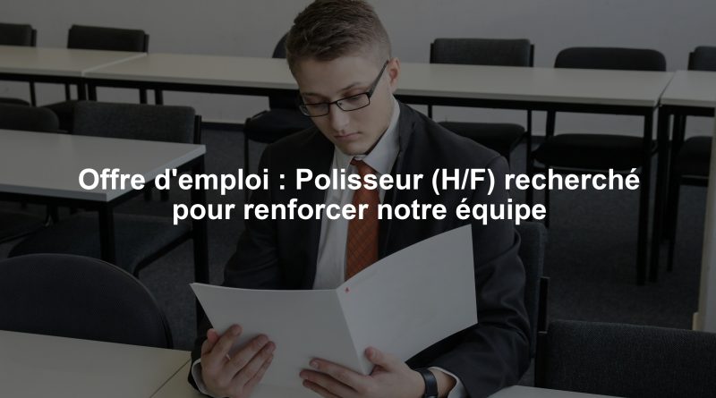 Offre d'emploi : Polisseur (H/F) recherché pour renforcer notre équipe