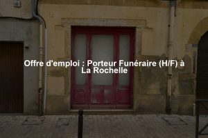 Offre d'emploi : Porteur Funéraire (H/F) à La Rochelle