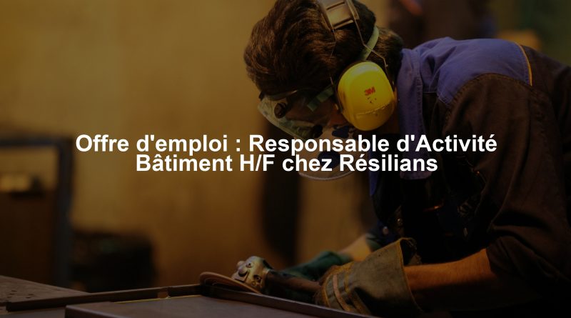 Offre d'emploi : Responsable d'Activité Bâtiment H/F chez Résilians