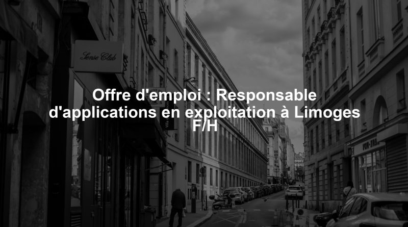 Offre d'emploi : Responsable d'applications en exploitation à Limoges F/H