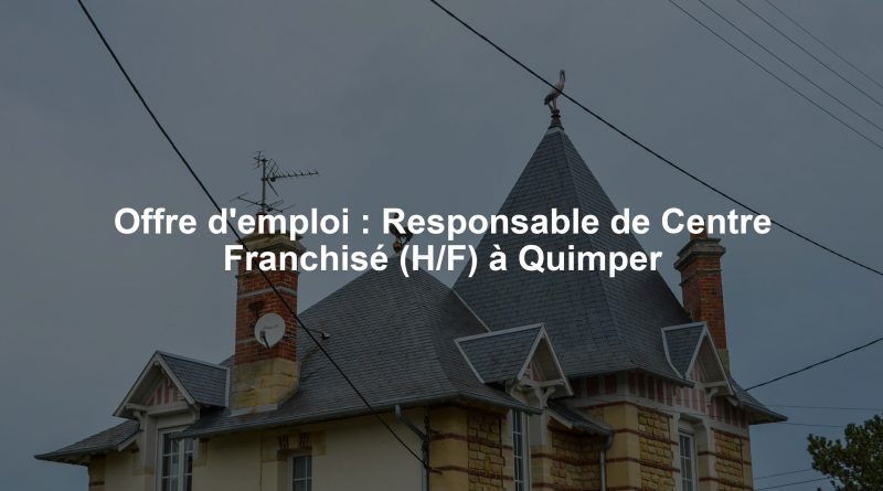 Offre d'emploi : Responsable de Centre Franchisé (H/F) à Quimper