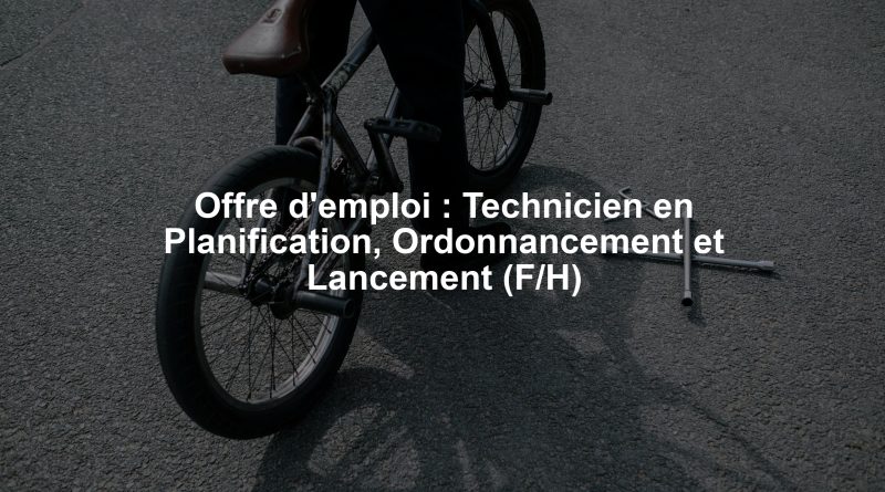 Offre d'emploi : Technicien en Planification, Ordonnancement et Lancement (F/H)