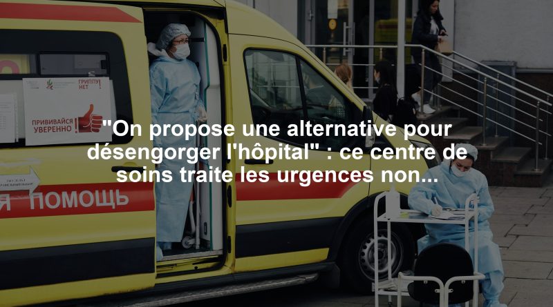 "On propose une alternative pour désengorger l'hôpital" : ce centre de soins traite les urgences non vitales sans rendez-vous