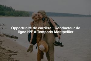Opportunité de carrière : Conducteur de ligne H/F à Temporis Montpellier
