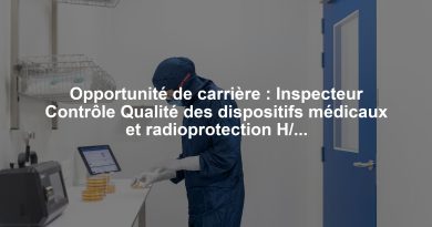 Opportunité de carrière : Inspecteur Contrôle Qualité des dispositifs médicaux et radioprotection H/F