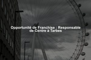 Opportunité de Franchise : Responsable de Centre à Tarbes