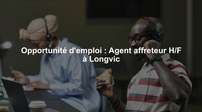 Opportunité d'emploi : Agent affreteur H/F à Longvic