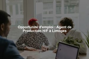 Opportunité d'emploi : Agent de Production H/F à Limoges