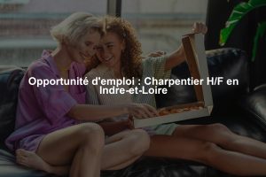 Opportunité d'emploi : Charpentier H/F en Indre-et-Loire