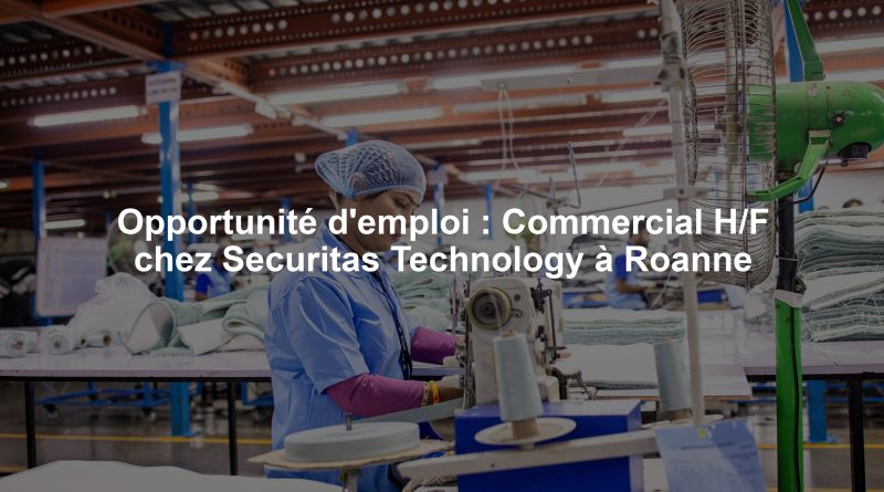 Opportunité d'emploi : Commercial H/F chez Securitas Technology à Roanne