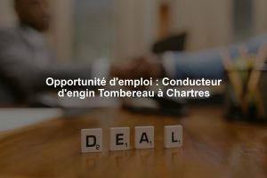 Opportunité d'emploi : Conducteur d'engin Tombereau à Chartres