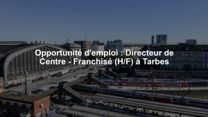 Opportunité d'emploi : Directeur de Centre - Franchisé (H/F) à Tarbes