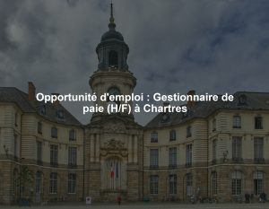 Opportunité d'emploi : Gestionnaire de paie (H/F) à Chartres