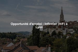 Opportunité d'emploi : Infirmier (H/F) à Lyon