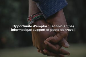 Opportunité d'emploi : Technicien(ne) informatique support et poste de travail