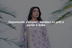 Opportunité d'emploi : Vendeur en prêt à porter à Arles