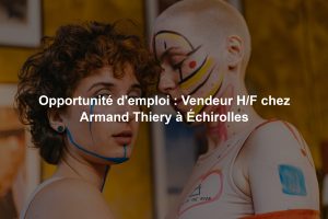 Opportunité d'emploi : Vendeur H/F chez Armand Thiery à Échirolles