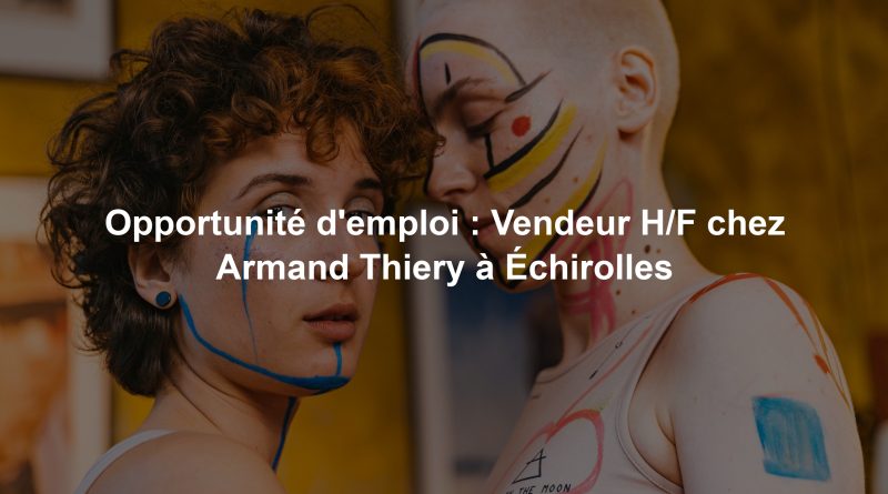 Opportunité d'emploi : Vendeur H/F chez Armand Thiery à Échirolles