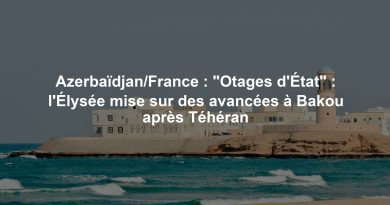 Azerbaïdjan/France : "Otages d'État" : l'Élysée mise sur des avancées à Bakou après Téhéran