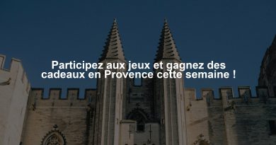 Participez aux jeux et gagnez des cadeaux en Provence cette semaine !