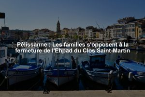 Pélissanne : Les familles s'opposent à la fermeture de l'Ehpad du Clos Saint-Martin