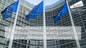 Renouvellement des générations : la Commission face à des moyens insuffisants, selon Jeunes Agriculteurs