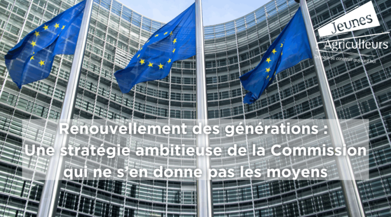 Renouvellement des générations : la Commission face à des moyens insuffisants, selon Jeunes Agriculteurs