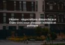 Ukraine : négociations dimanche aux États-Unis sous pression militaire et politique