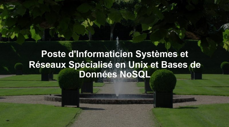 Poste d'Informaticien Systèmes et Réseaux Spécialisé en Unix et Bases de Données NoSQL