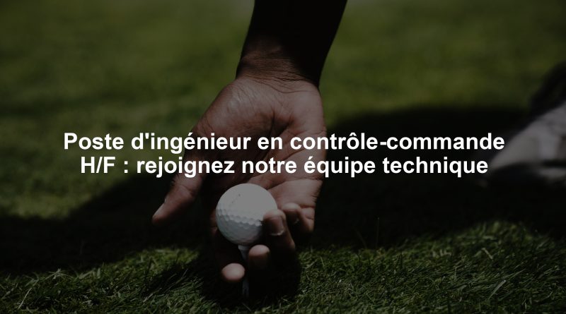 Poste d'ingénieur en contrôle-commande H/F : rejoignez notre équipe technique