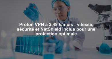 Proton VPN à 2,49 €/mois : vitesse, sécurité et NetShield inclus pour une protection optimale