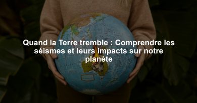 Quand la Terre tremble : Comprendre les séismes et leurs impacts sur notre planète